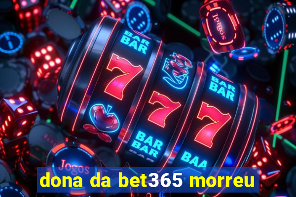 dona da bet365 morreu